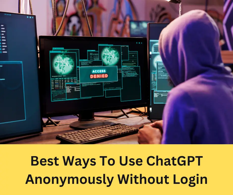 3 Best Ways To Use ChatGPT Anonymously Without Login